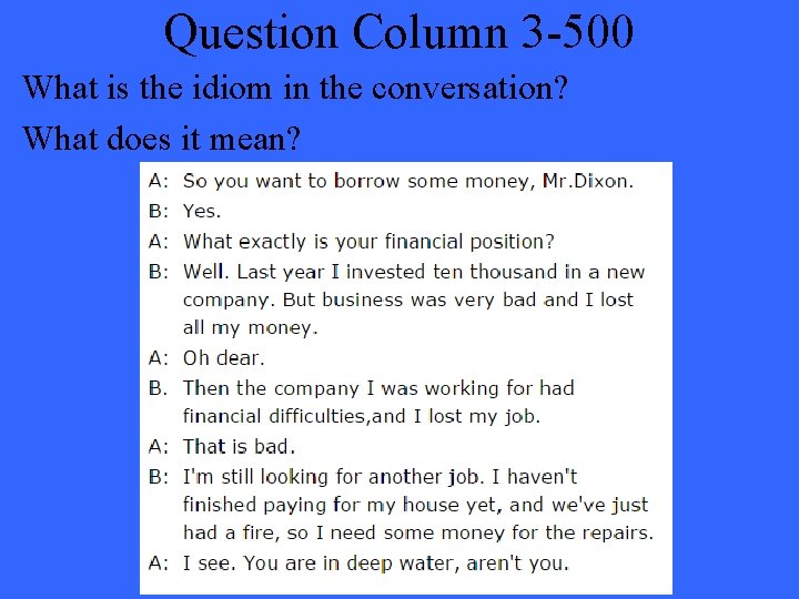 Question Column 3 -500 What is the idiom in the conversation? What does it