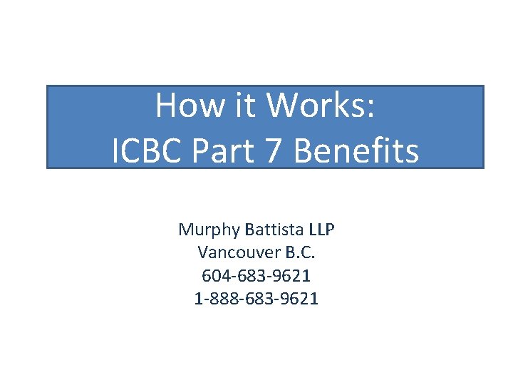 How it Works: ICBC Part 7 Benefits Murphy Battista LLP Vancouver B. C. 604