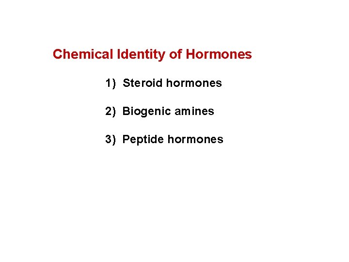 Chemical Identity of Hormones 1) Steroid hormones 2) Biogenic amines 3) Peptide hormones 