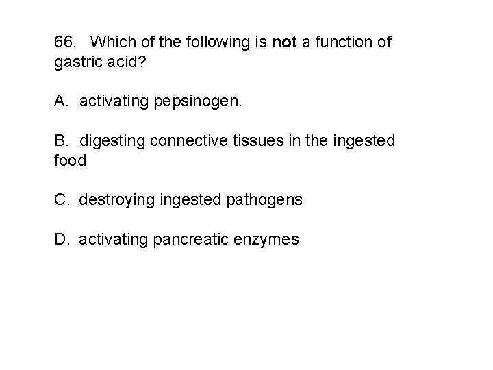 66. Which of the following is not a function of gastric acid? A. activating