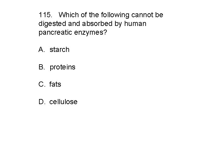 115. Which of the following cannot be digested and absorbed by human pancreatic enzymes?