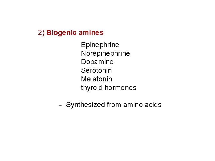 2) Biogenic amines Epinephrine Norepinephrine Dopamine Serotonin Melatonin thyroid hormones - Synthesized from amino