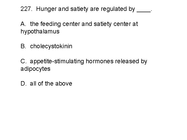 227. Hunger and satiety are regulated by ____. A. the feeding center and satiety