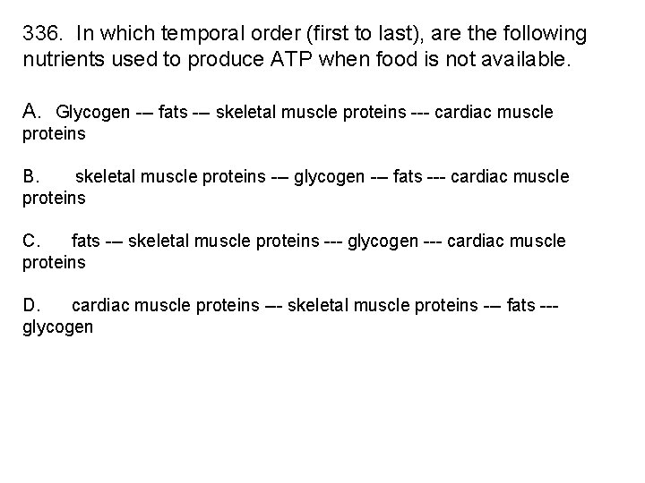 336. In which temporal order (first to last), are the following nutrients used to