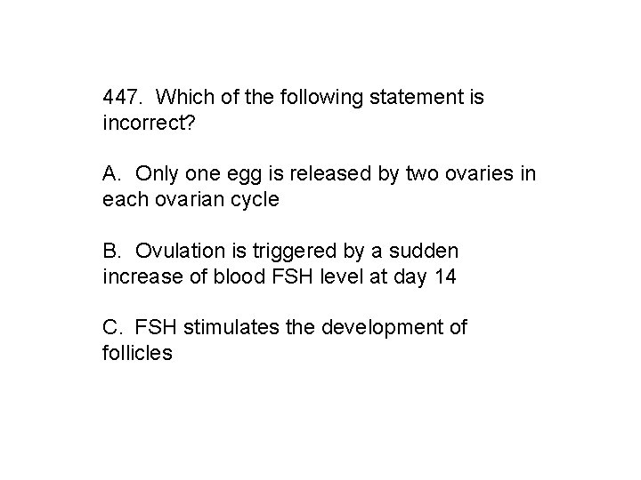 447. Which of the following statement is incorrect? A. Only one egg is released