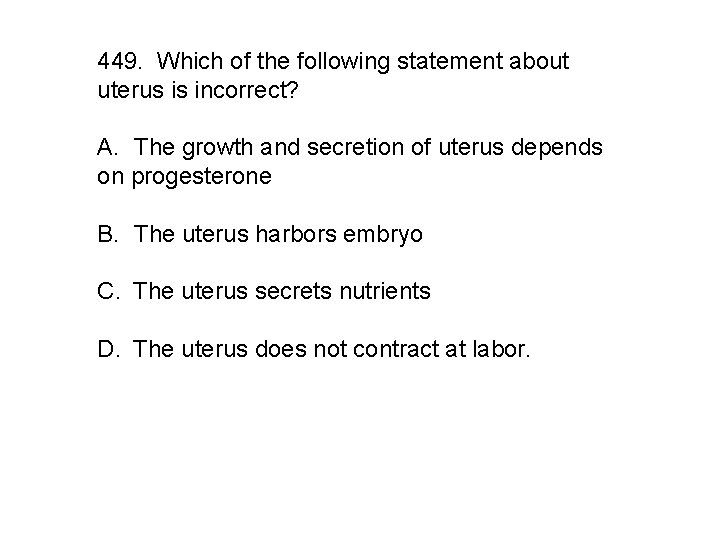 449. Which of the following statement about uterus is incorrect? A. The growth and