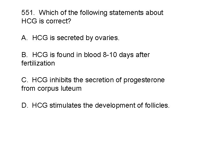 551. Which of the following statements about HCG is correct? A. HCG is secreted