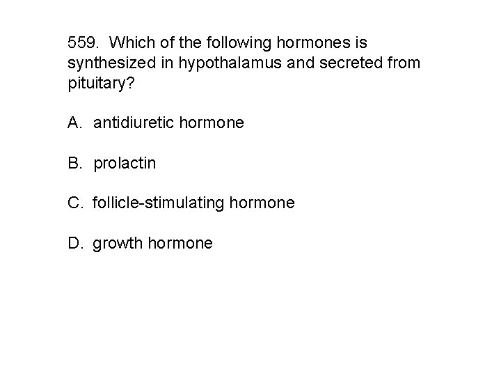 559. Which of the following hormones is synthesized in hypothalamus and secreted from pituitary?
