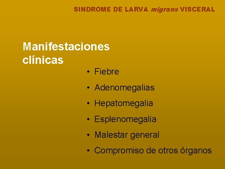 SINDROME DE LARVA migrans VISCERAL Manifestaciones clínicas • Fiebre • Adenomegalias • Hepatomegalia •