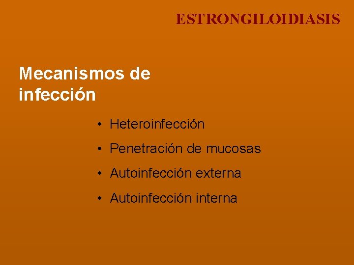 ESTRONGILOIDIASIS Mecanismos de infección • Heteroinfección • Penetración de mucosas • Autoinfección externa •