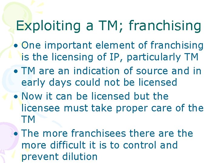 Exploiting a TM; franchising • One important element of franchising is the licensing of