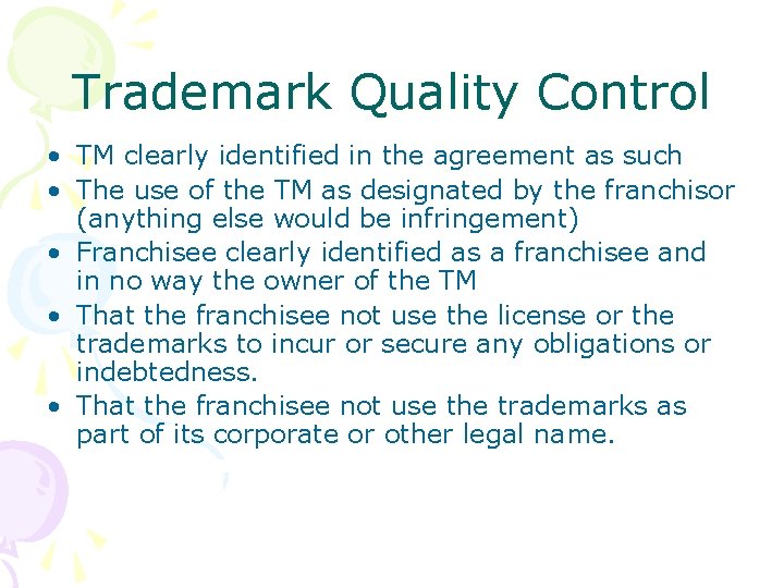 Trademark Quality Control • TM clearly identified in the agreement as such • The