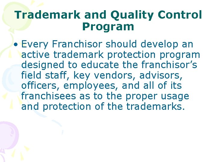 Trademark and Quality Control Program • Every Franchisor should develop an active trademark protection