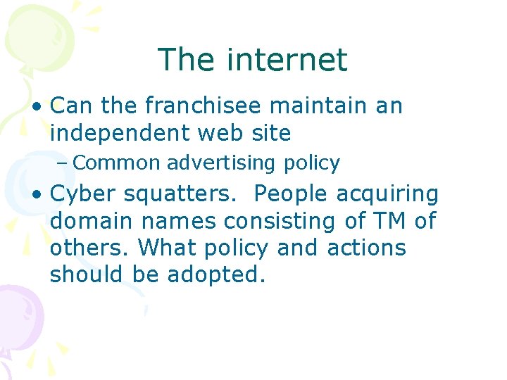 The internet • Can the franchisee maintain an independent web site – Common advertising