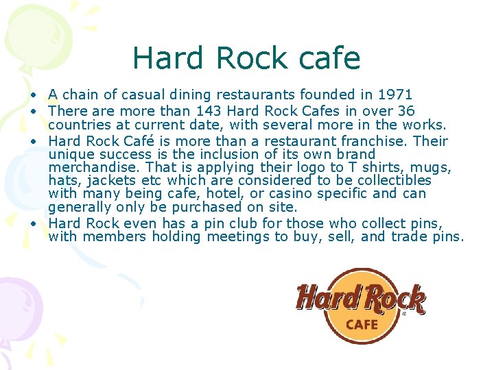 Hard Rock cafe • A chain of casual dining restaurants founded in 1971 •