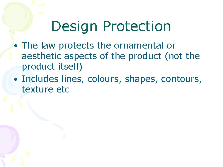 Design Protection • The law protects the ornamental or aesthetic aspects of the product