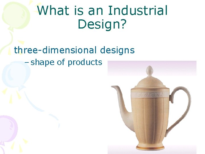 What is an Industrial Design? three-dimensional designs – shape of products 