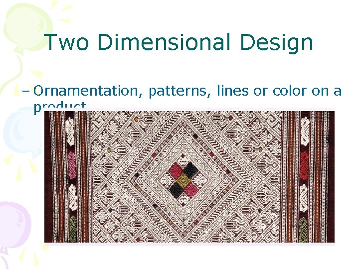 Two Dimensional Design – Ornamentation, patterns, lines or color on a product 