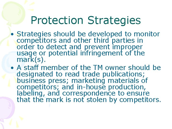 Protection Strategies • Strategies should be developed to monitor competitors and other third parties