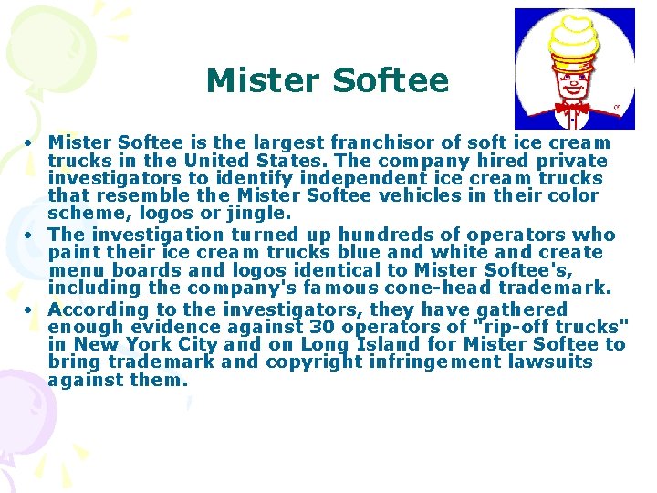 Mister Softee • Mister Softee is the largest franchisor of soft ice cream trucks