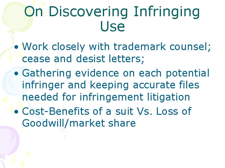 On Discovering Infringing Use • Work closely with trademark counsel; cease and desist letters;