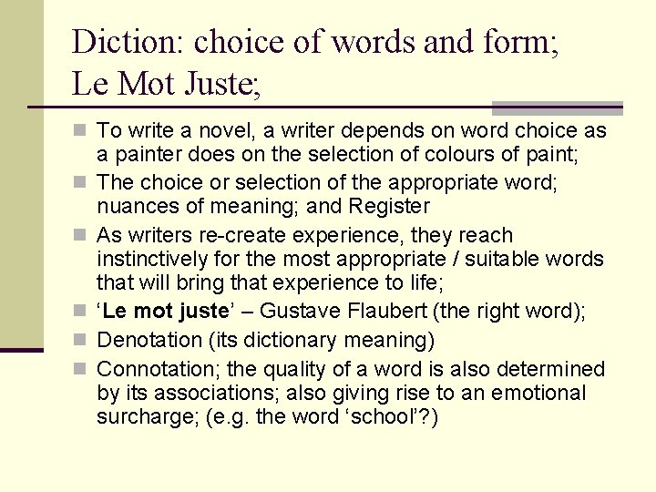Diction: choice of words and form; Le Mot Juste; n To write a novel,
