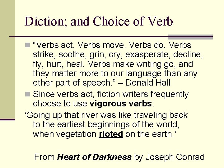 Diction; and Choice of Verb n “Verbs act. Verbs move. Verbs do. Verbs strike,