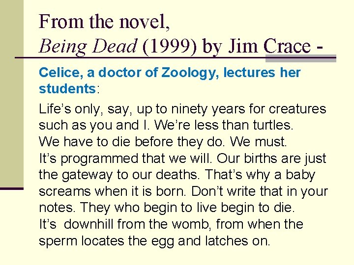 From the novel, Being Dead (1999) by Jim Crace Celice, a doctor of Zoology,