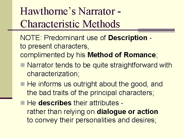 Hawthorne’s Narrator Characteristic Methods NOTE: Predominant use of Description to present characters, complimented by