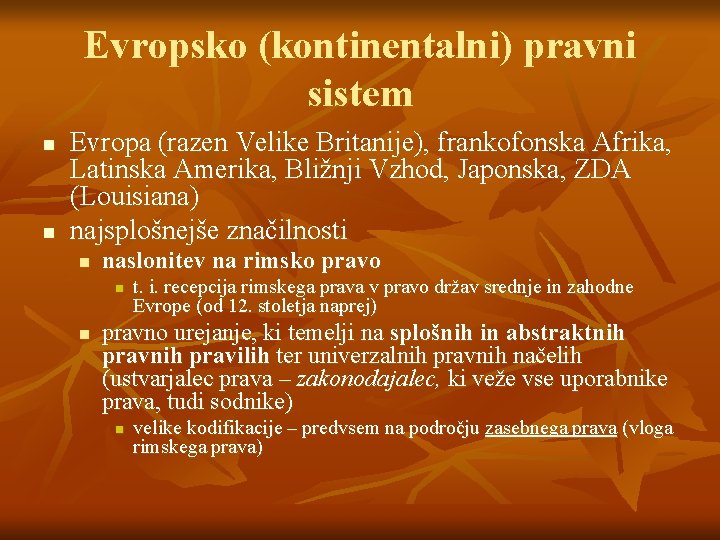 Evropsko (kontinentalni) pravni sistem n n Evropa (razen Velike Britanije), frankofonska Afrika, Latinska Amerika, Evropsko (kontinentalni) pravni sistem n n Evropa (razen Velike Britanije), frankofonska Afrika, Latinska Amerika,