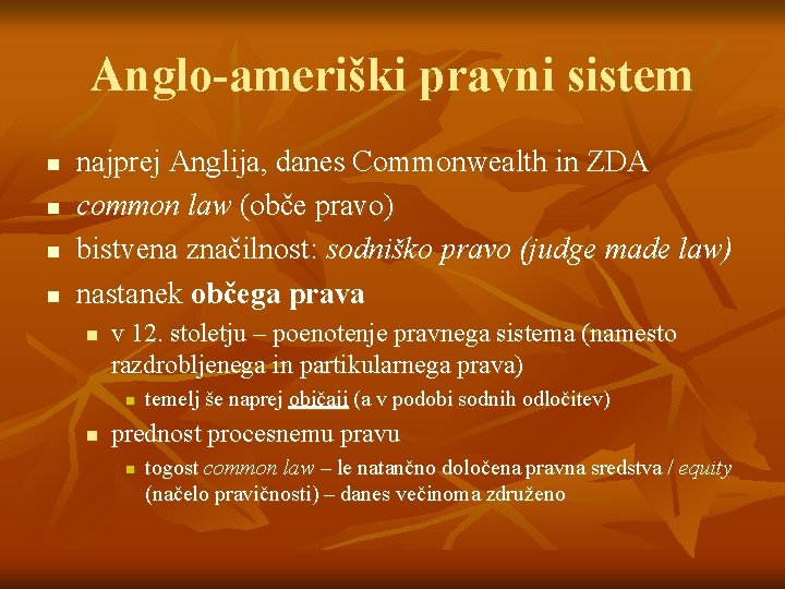 Anglo-ameriški pravni sistem n n najprej Anglija, danes Commonwealth in ZDA common law (obče