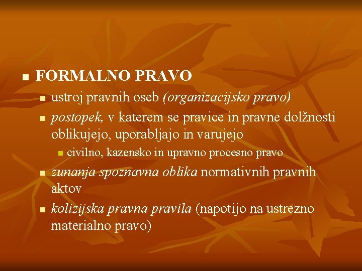 n FORMALNO PRAVO n n ustroj pravnih oseb (organizacijsko pravo) postopek, v katerem se