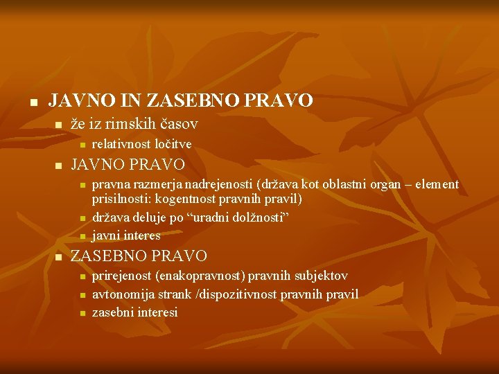 n JAVNO IN ZASEBNO PRAVO n že iz rimskih časov n n JAVNO PRAVO