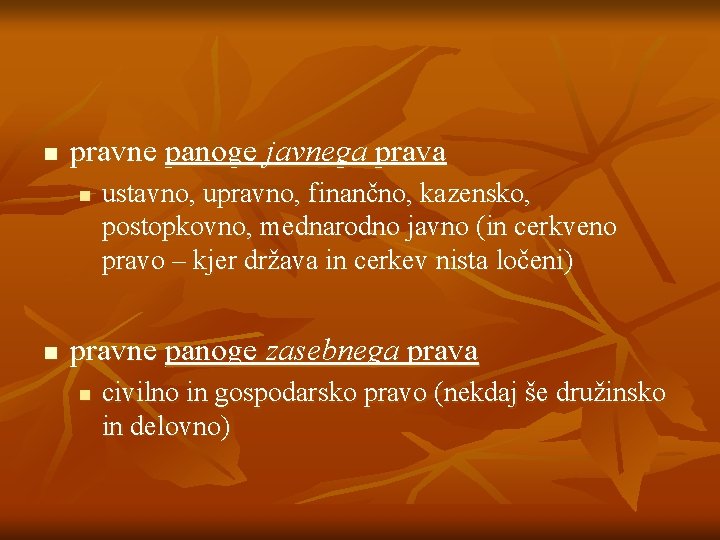 n pravne panoge javnega prava n n ustavno, upravno, finančno, kazensko, postopkovno, mednarodno javno