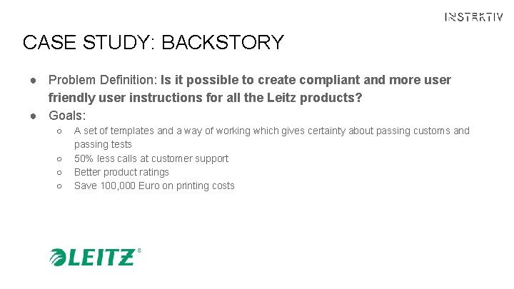 CASE STUDY: BACKSTORY ● Problem Definition: Is it possible to create compliant and more