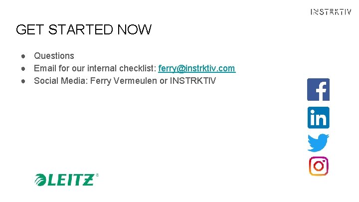GET STARTED NOW ● Questions ● Email for our internal checklist: ferry@instrktiv. com ●
