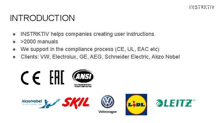 INTRODUCTION ● ● INSTRKTIV helps companies creating user instructions >2000 manuals We support in