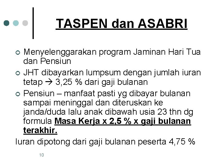 TASPEN dan ASABRI Menyelenggarakan program Jaminan Hari Tua dan Pensiun ¢ JHT dibayarkan lumpsum