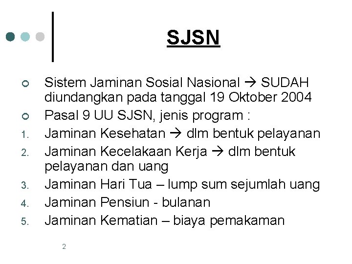 SJSN ¢ ¢ 1. 2. 3. 4. 5. Sistem Jaminan Sosial Nasional SUDAH diundangkan
