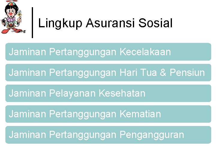 Lingkup Asuransi Sosial Jaminan Pertanggungan Kecelakaan Jaminan Pertanggungan Hari Tua & Pensiun Jaminan Pelayanan