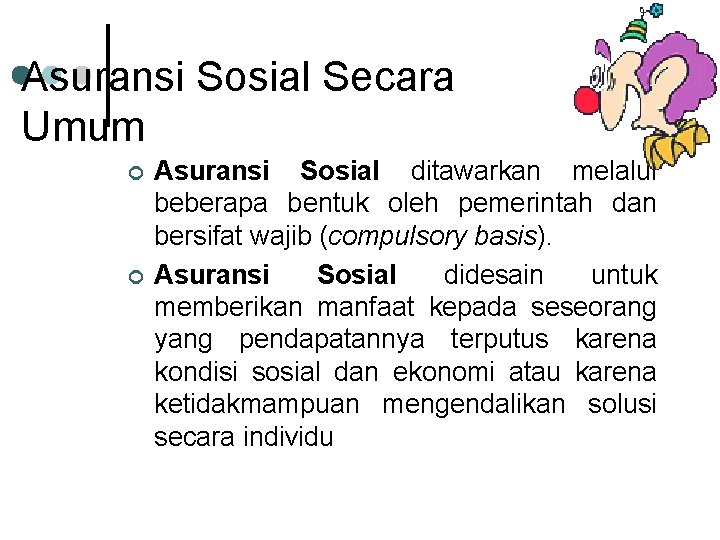 Asuransi Sosial Secara Umum ¢ ¢ Asuransi Sosial ditawarkan melalui beberapa bentuk oleh pemerintah