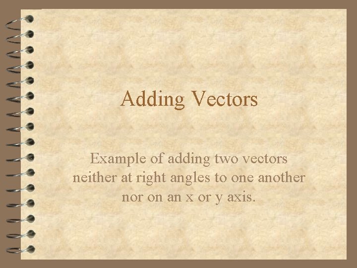 Adding Vectors Example of adding two vectors neither at right angles to one another