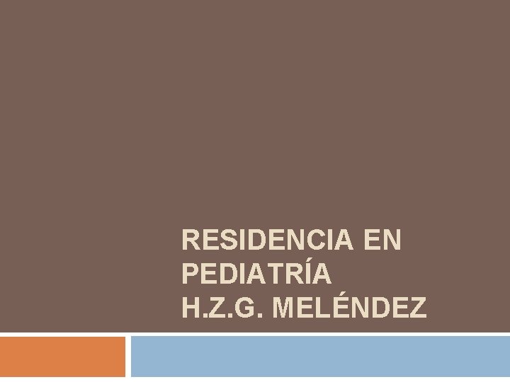 RESIDENCIA EN PEDIATRÍA H. Z. G. MELÉNDEZ 