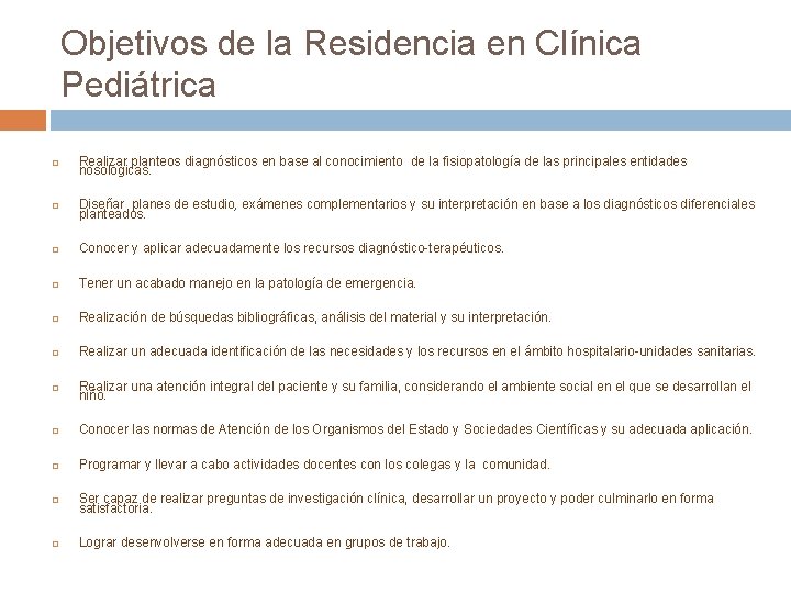 Objetivos de la Residencia en Clínica Pediátrica Realizar planteos diagnósticos en base al conocimiento