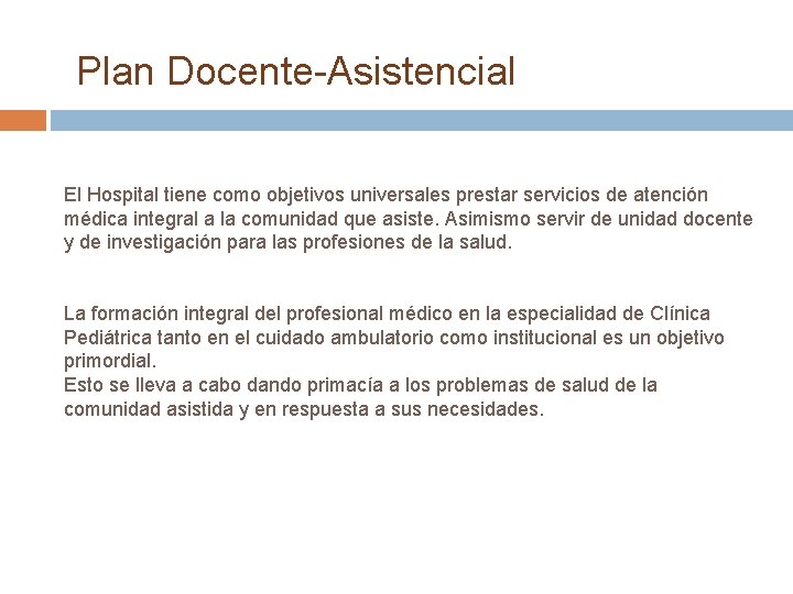 Plan Docente-Asistencial El Hospital tiene como objetivos universales prestar servicios de atención médica integral