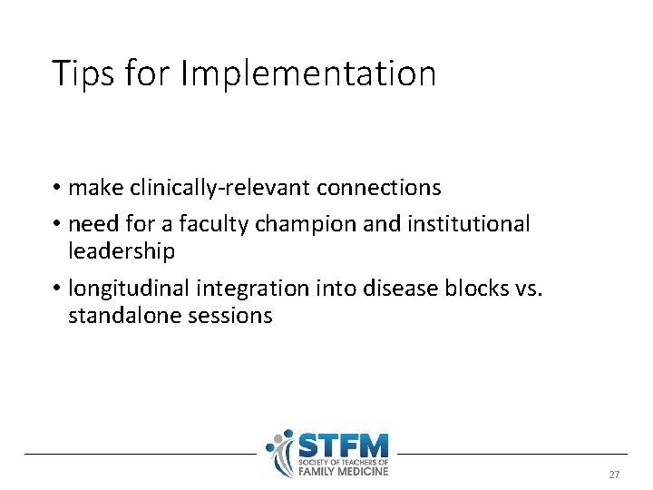 Tips for Implementation • make clinically-relevant connections • need for a faculty champion and