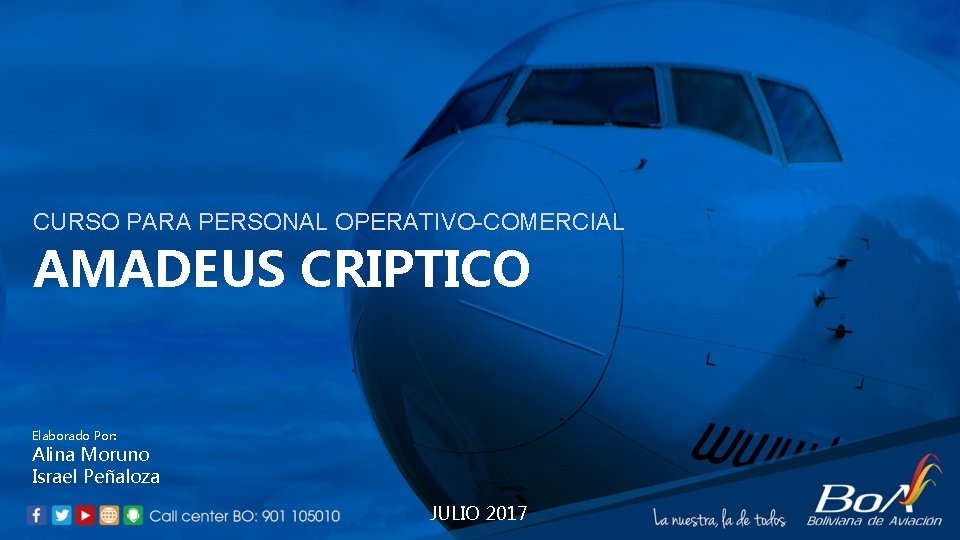 CURSO PARA PERSONAL OPERATIVO-COMERCIAL AMADEUS CRIPTICO Elaborado Por: Alina Moruno Israel Peñaloza JULIO 2017
