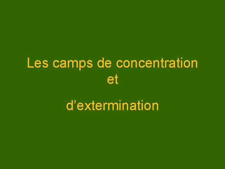 Les camps de concentration et d’extermination 