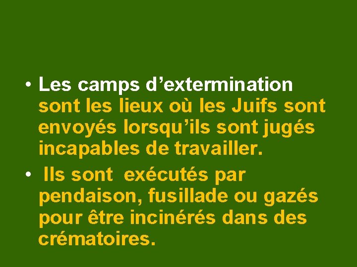  • Les camps d’extermination sont les lieux où les Juifs sont envoyés lorsqu’ils