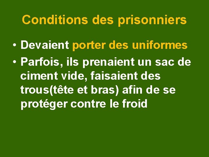 Conditions des prisonniers • Devaient porter des uniformes • Parfois, ils prenaient un sac